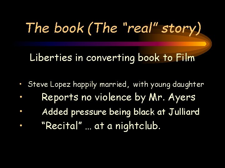 The book (The “real” story) Liberties in converting book to Film • Steve Lopez The book (The “real” story) Liberties in converting book to Film • Steve Lopez