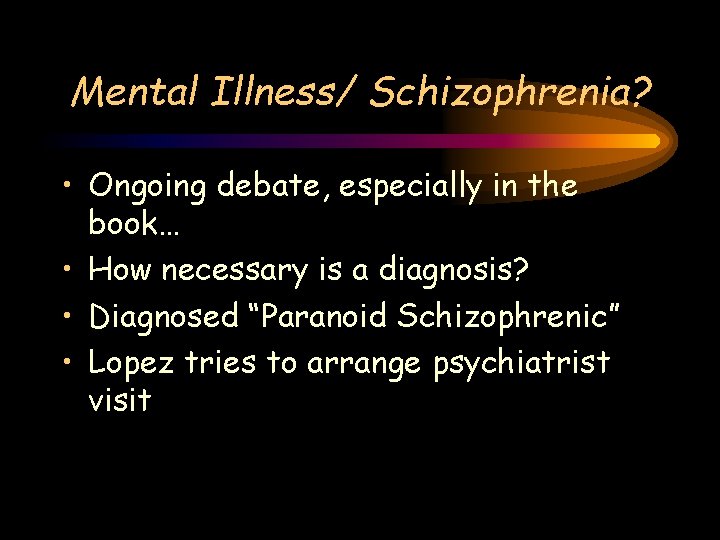 Mental Illness/ Schizophrenia? • Ongoing debate, especially in the book… • How necessary is Mental Illness/ Schizophrenia? • Ongoing debate, especially in the book… • How necessary is