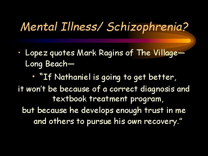 Mental Illness/ Schizophrenia? • Lopez quotes Mark Ragins of The Village— Long Beach— • Mental Illness/ Schizophrenia? • Lopez quotes Mark Ragins of The Village— Long Beach— •
