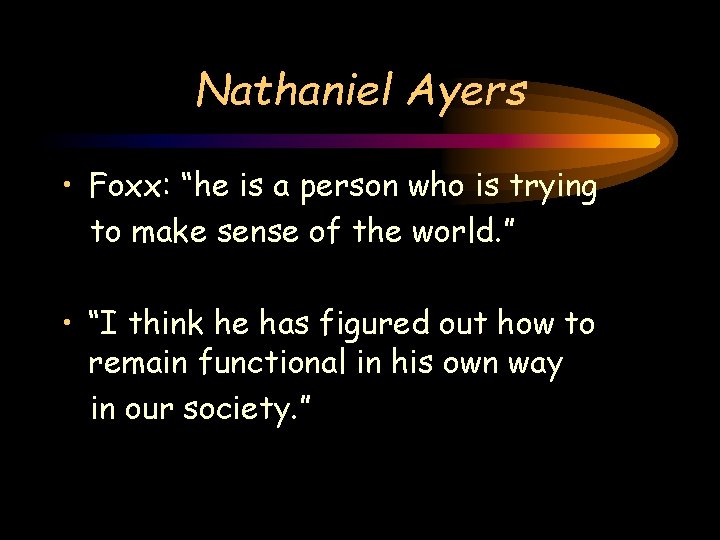Nathaniel Ayers • Foxx: “he is a person who is trying to make sense Nathaniel Ayers • Foxx: “he is a person who is trying to make sense