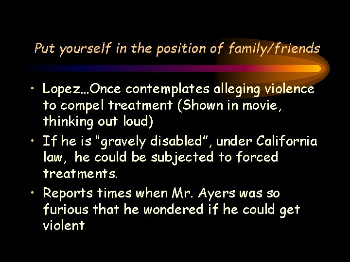 Put yourself in the position of family/friends • Lopez…Once contemplates alleging violence to compel Put yourself in the position of family/friends • Lopez…Once contemplates alleging violence to compel