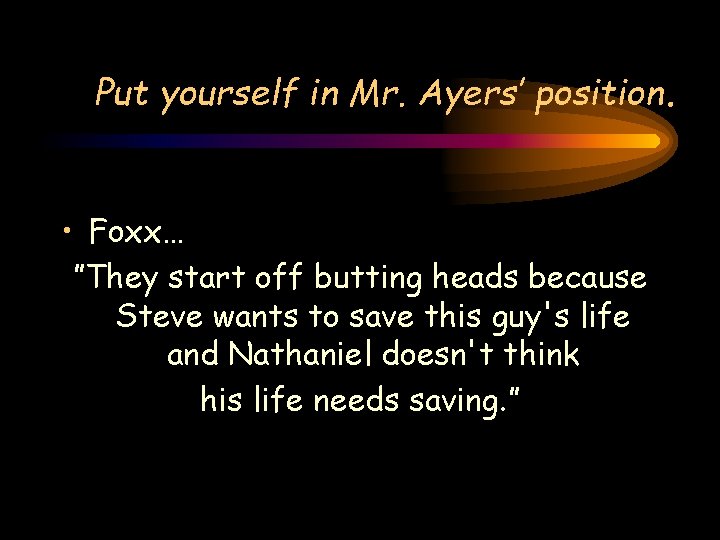 Put yourself in Mr. Ayers’ position. • Foxx… ”They start off butting heads because Put yourself in Mr. Ayers’ position. • Foxx… ”They start off butting heads because