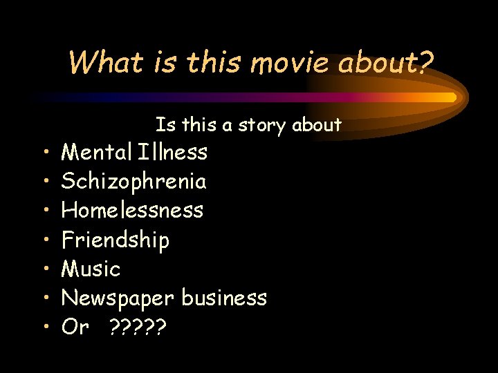 What is this movie about? • • Is this a story about Mental Illness What is this movie about? • • Is this a story about Mental Illness