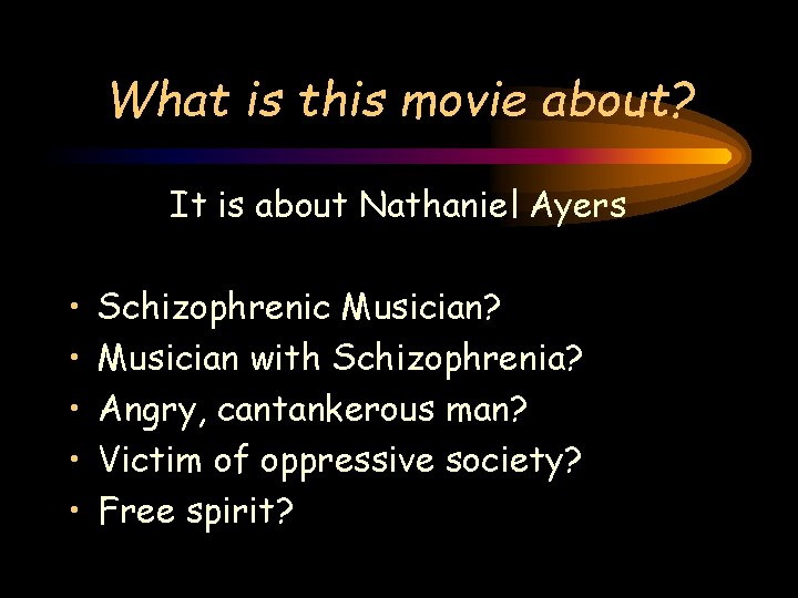What is this movie about? It is about Nathaniel Ayers • • • Schizophrenic What is this movie about? It is about Nathaniel Ayers • • • Schizophrenic