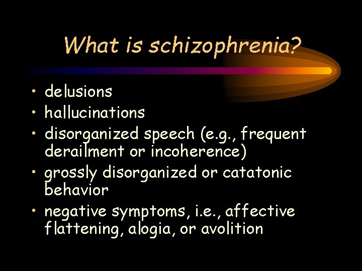 What is schizophrenia? • delusions • hallucinations • disorganized speech (e. g. , frequent What is schizophrenia? • delusions • hallucinations • disorganized speech (e. g. , frequent