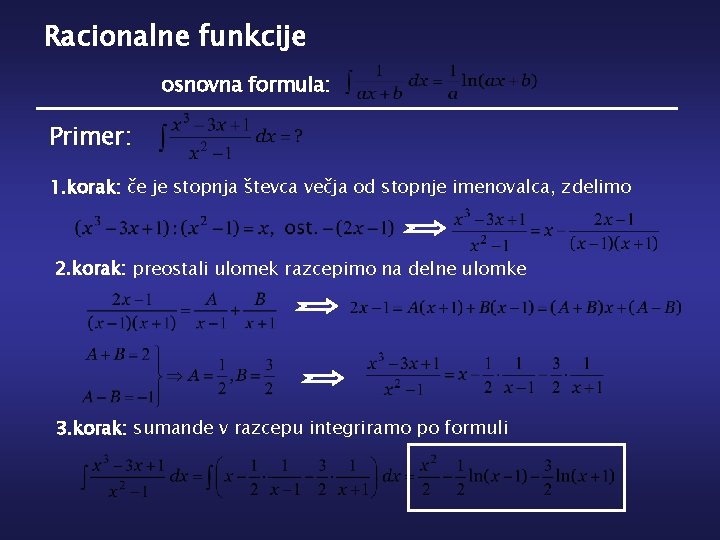 Racionalne funkcije osnovna formula: Primer: 1. korak: če je stopnja števca večja od stopnje