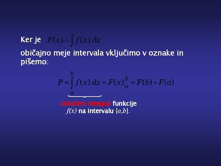Ker je običajno meje intervala vključimo v oznake in pišemo: določeni integral funkcije f(x)