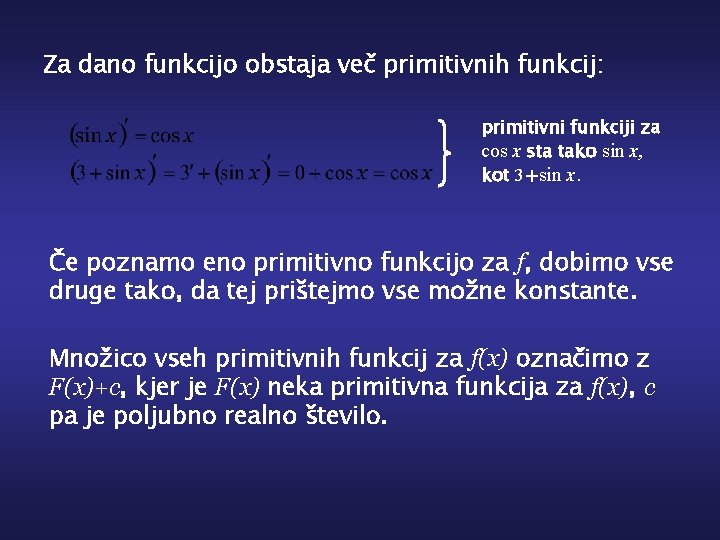 Za dano funkcijo obstaja več primitivnih funkcij: primitivni funkciji za cos x sta tako