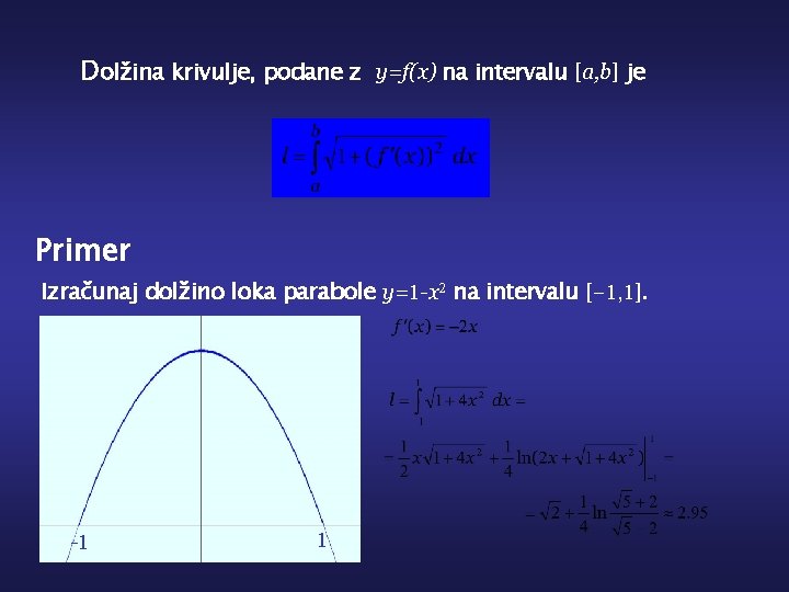 Dolžina krivulje, podane z y=f(x) na intervalu [a, b] je Primer Izračunaj dolžino loka