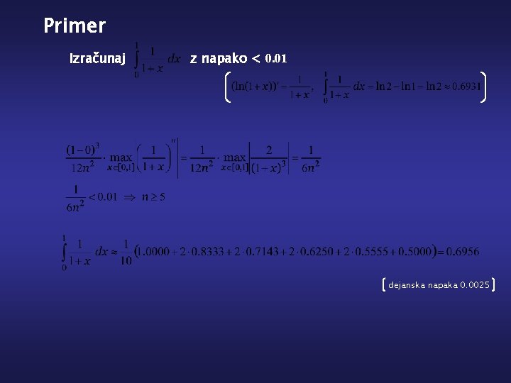 Primer Izračunaj z napako < 0. 01 dejanska napaka 0. 0025 