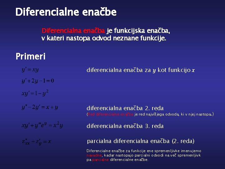 Diferencialne enačbe Diferencialna enačba je funkcijska enačba, v kateri nastopa odvod neznane funkcije. Primeri