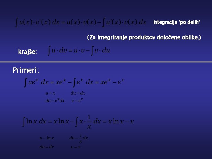 integracija ‘po delih’ ( Za integriranje produktov določene oblike. ) krajše: Primeri: 