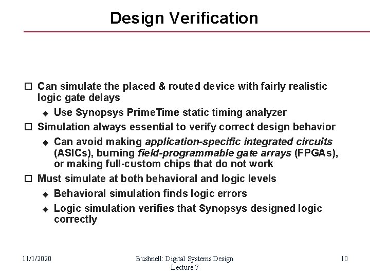 Design Verification Can simulate the placed & routed device with fairly realistic logic gate