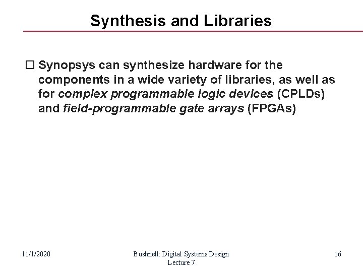 Synthesis and Libraries Synopsys can synthesize hardware for the components in a wide variety