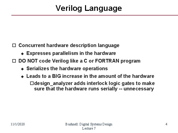 Verilog Language Concurrent hardware description language Expresses parallelism in the hardware DO NOT code