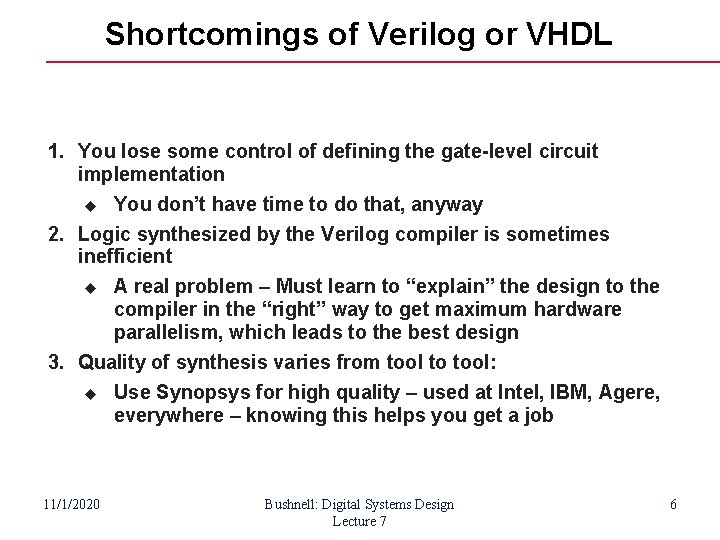 Shortcomings of Verilog or VHDL 1. You lose some control of defining the gate-level