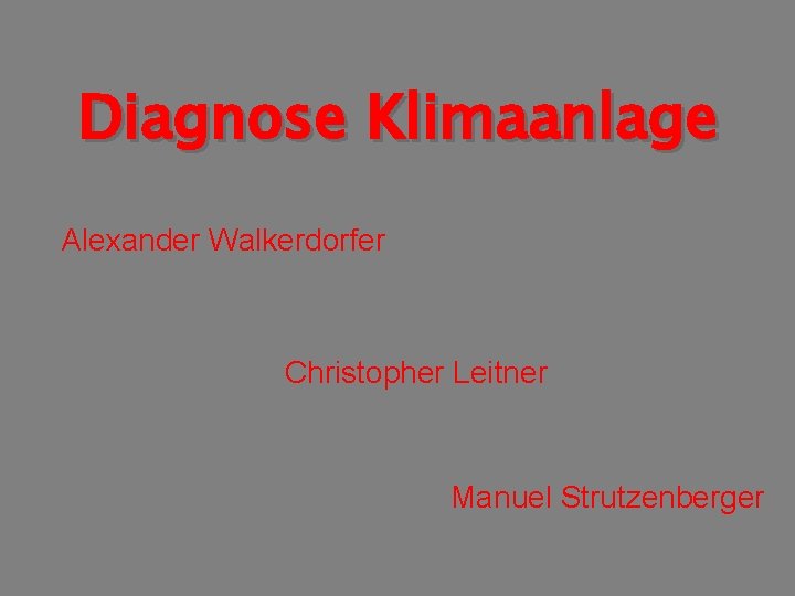 Diagnose Klimaanlage Alexander Walkerdorfer Christopher Leitner Manuel Strutzenberger 