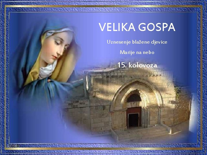 VELIKA GOSPA Uznesenje blažene djevice Marije na nebo 15. kolovoza 