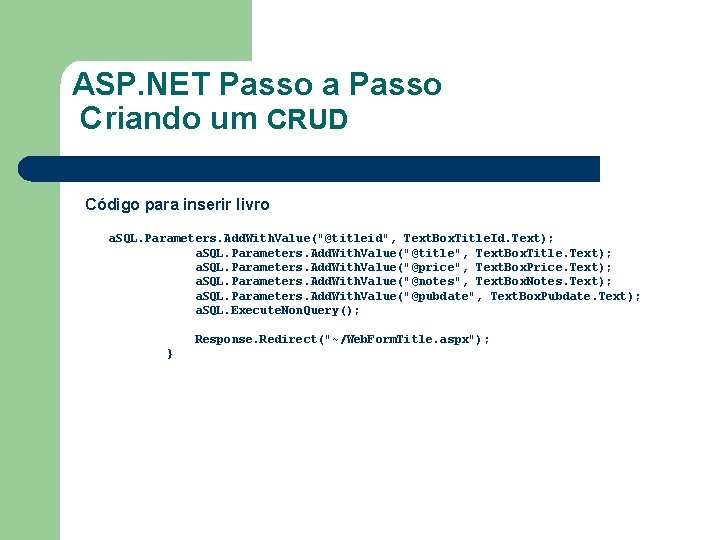 ASP. NET Passo a Passo Criando um CRUD Código para inserir livro a. SQL.