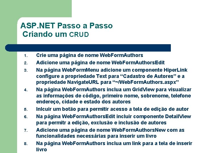 ASP. NET Passo a Passo Criando um CRUD 1. 2. 3. 4. 5. 6.