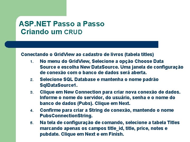 ASP. NET Passo a Passo Criando um CRUD Conectando o Grid. View ao cadastro