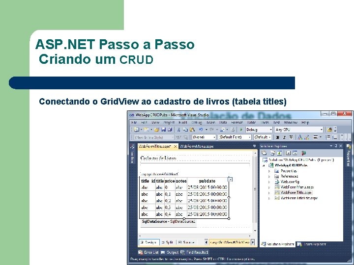 ASP. NET Passo a Passo Criando um CRUD Conectando o Grid. View ao cadastro