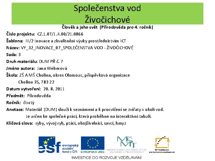 Společenstva vod Živočichové Člověk a jeho svět (Přírodověda pro 4. ročník) Číslo projektu: CZ.