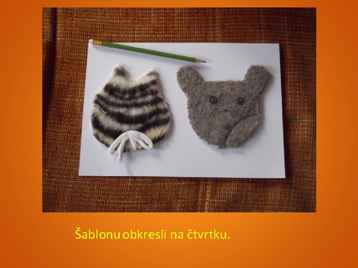 Šablonu obkresli na čtvrtku. 