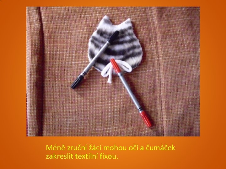 Méně zruční žáci mohou oči a čumáček zakreslit textilní fixou. 