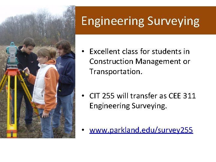 CIT 255 Engineering Surveying • Excellent class for students in Construction Management or Transportation.