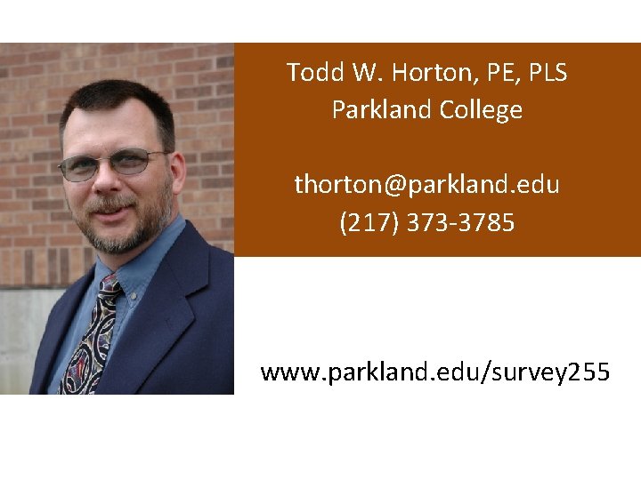 Todd W. Horton, PE, PLS Parkland College thorton@parkland. edu (217) 373 -3785 www. parkland.