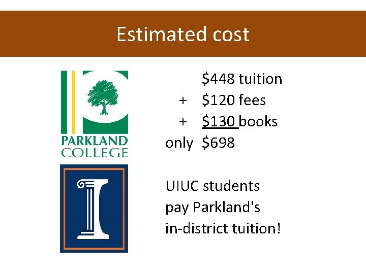 Estimated cost $448 tuition + $120 fees + $130 books only $698 UIUC students