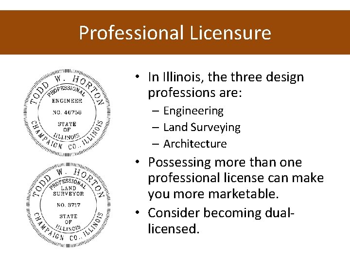 Professional Licensure • In Illinois, the three design professions are: – Engineering – Land