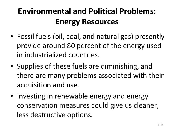 Environmental and Political Problems: Energy Resources • Fossil fuels (oil, coal, and natural gas) Environmental and Political Problems: Energy Resources • Fossil fuels (oil, coal, and natural gas)