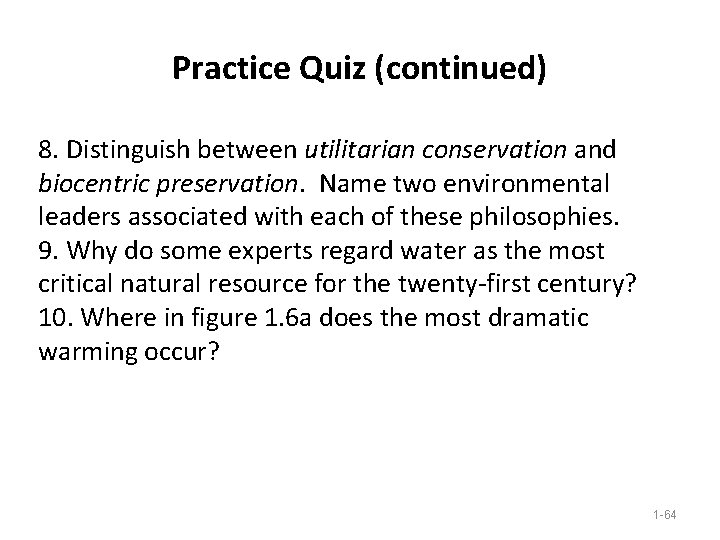 Practice Quiz (continued) 8. Distinguish between utilitarian conservation and biocentric preservation. Name two environmental Practice Quiz (continued) 8. Distinguish between utilitarian conservation and biocentric preservation. Name two environmental