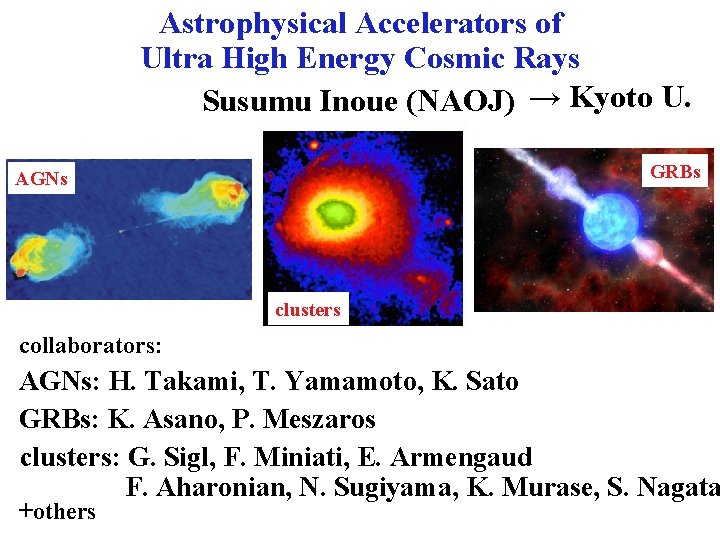 Astrophysical Accelerators of Ultra High Energy Cosmic Rays Susumu Inoue (NAOJ) → Kyoto U.