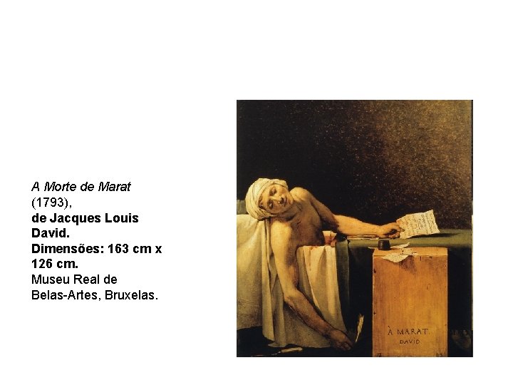 A Morte de Marat (1793), de Jacques Louis David. Dimensões: 163 cm x 126