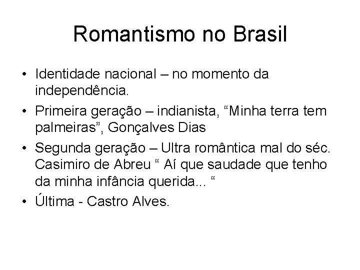 Romantismo no Brasil • Identidade nacional – no momento da independência. • Primeira geração