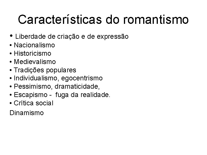 Características do romantismo • Liberdade de criação e de expressão • Nacionalismo • Historicismo