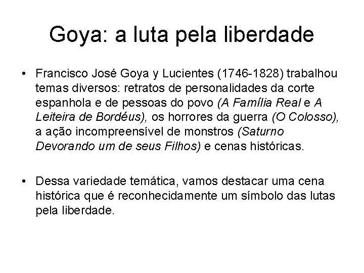 Goya: a luta pela liberdade • Francisco José Goya y Lucientes (1746 -1828) trabalhou