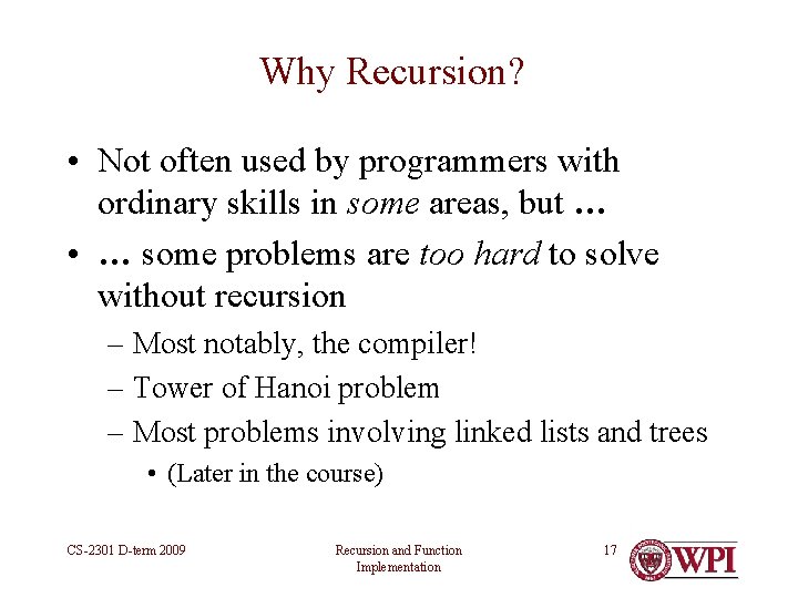 Why Recursion? • Not often used by programmers with ordinary skills in some areas, Why Recursion? • Not often used by programmers with ordinary skills in some areas,