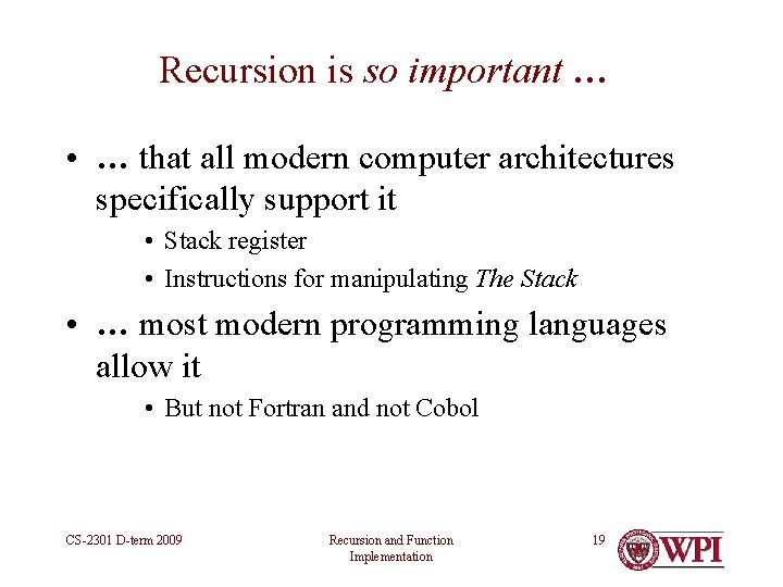 Recursion is so important … • … that all modern computer architectures specifically support Recursion is so important … • … that all modern computer architectures specifically support