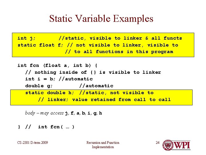 Static Variable Examples int j; //static, visible to linker & all functs static float Static Variable Examples int j; //static, visible to linker & all functs static float