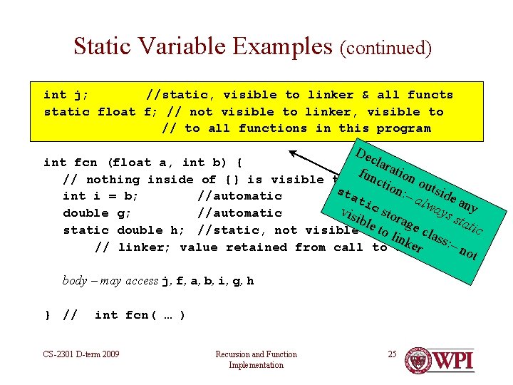 Static Variable Examples (continued) int j; //static, visible to linker & all functs static Static Variable Examples (continued) int j; //static, visible to linker & all functs static