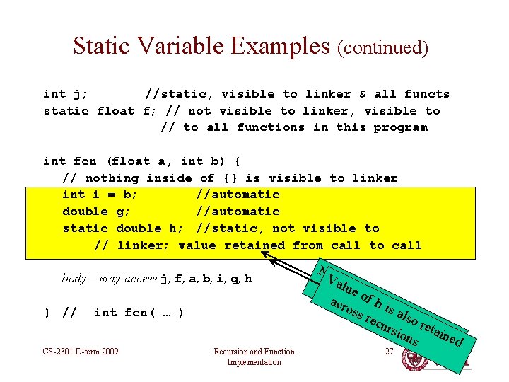 Static Variable Examples (continued) int j; //static, visible to linker & all functs static Static Variable Examples (continued) int j; //static, visible to linker & all functs static