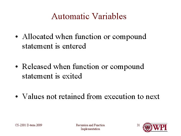 Automatic Variables • Allocated when function or compound statement is entered • Released when Automatic Variables • Allocated when function or compound statement is entered • Released when