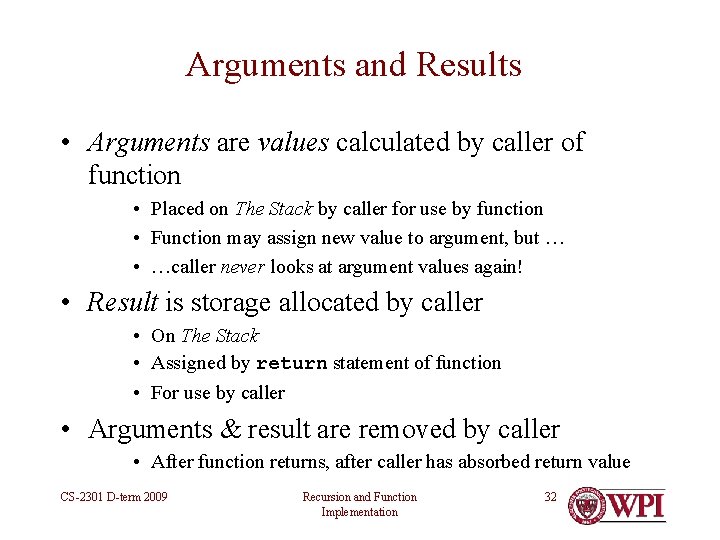 Arguments and Results • Arguments are values calculated by caller of function • Placed Arguments and Results • Arguments are values calculated by caller of function • Placed