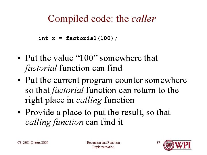Compiled code: the caller int x = factorial(100); • Put the value “ 100” Compiled code: the caller int x = factorial(100); • Put the value “ 100”