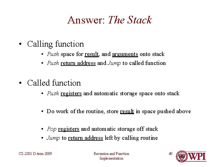 Answer: The Stack • Calling function • Push space for result, and arguments onto Answer: The Stack • Calling function • Push space for result, and arguments onto