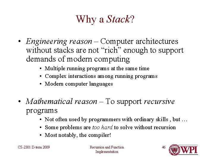 Why a Stack? • Engineering reason – Computer architectures without stacks are not “rich” Why a Stack? • Engineering reason – Computer architectures without stacks are not “rich”